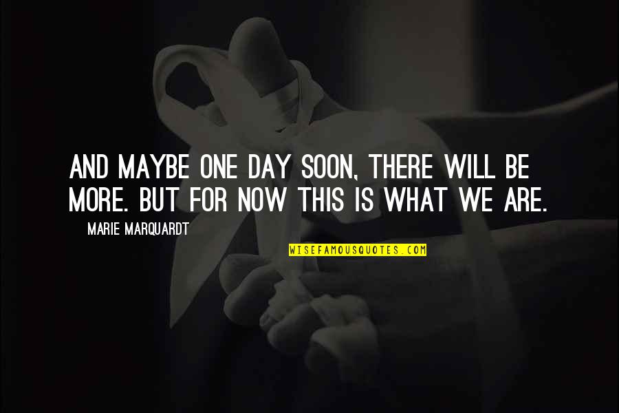 We Will Be One Quotes By Marie Marquardt: And maybe one day soon, there will be