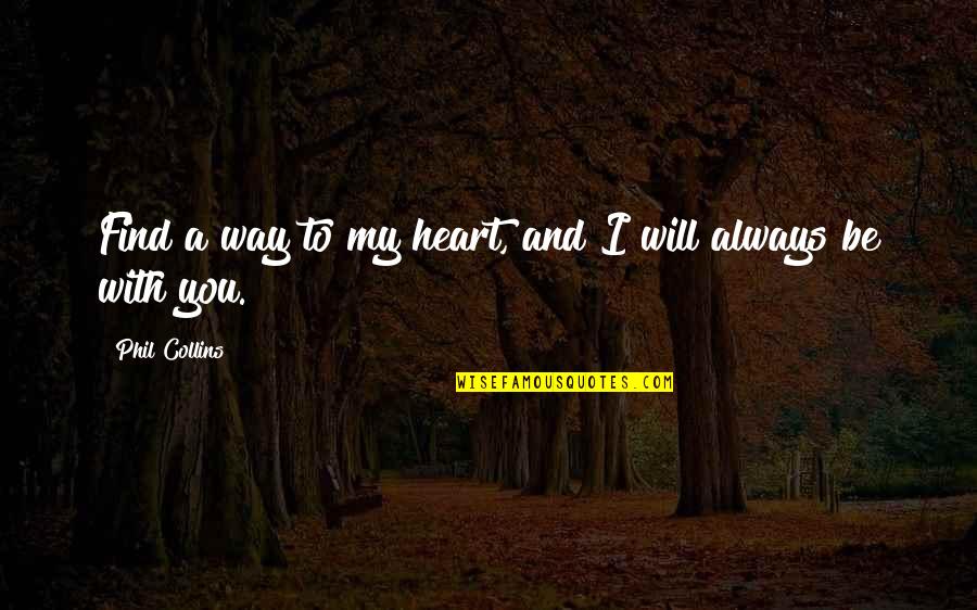 We Will Find Each Other Quotes By Phil Collins: Find a way to my heart, and I