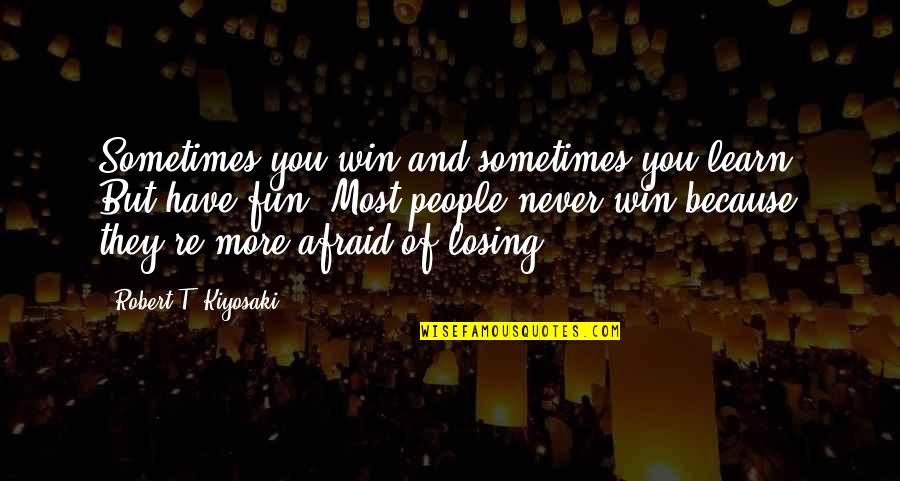 We Win Or We Learn Quotes By Robert T. Kiyosaki: Sometimes you win and sometimes you learn. But