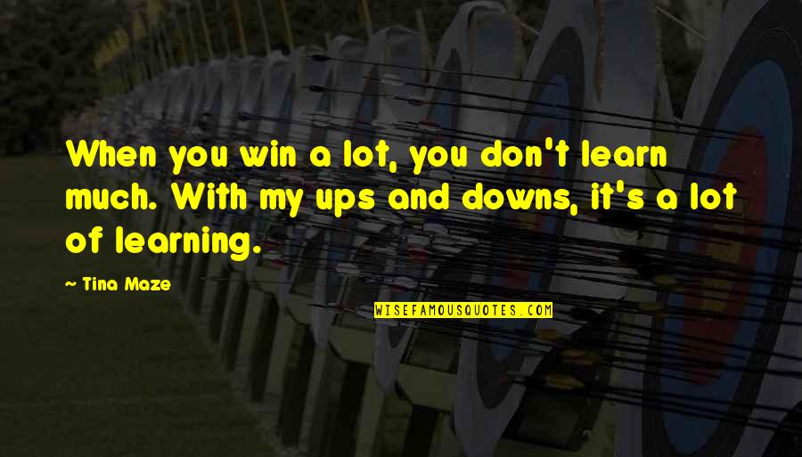 We Win Or We Learn Quotes By Tina Maze: When you win a lot, you don't learn