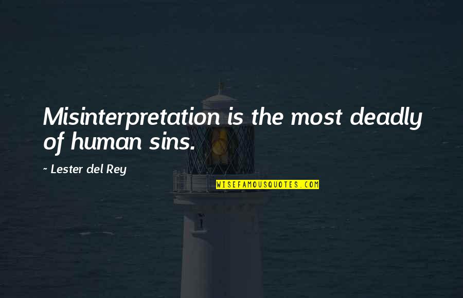 Weak Links Quotes By Lester Del Rey: Misinterpretation is the most deadly of human sins.