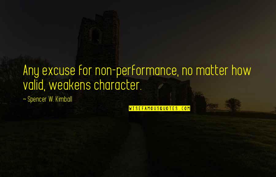 Weakens Quotes By Spencer W. Kimball: Any excuse for non-performance, no matter how valid,