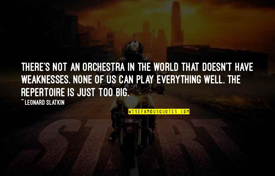 Weaknesses The Quotes By Leonard Slatkin: There's not an orchestra in the world that