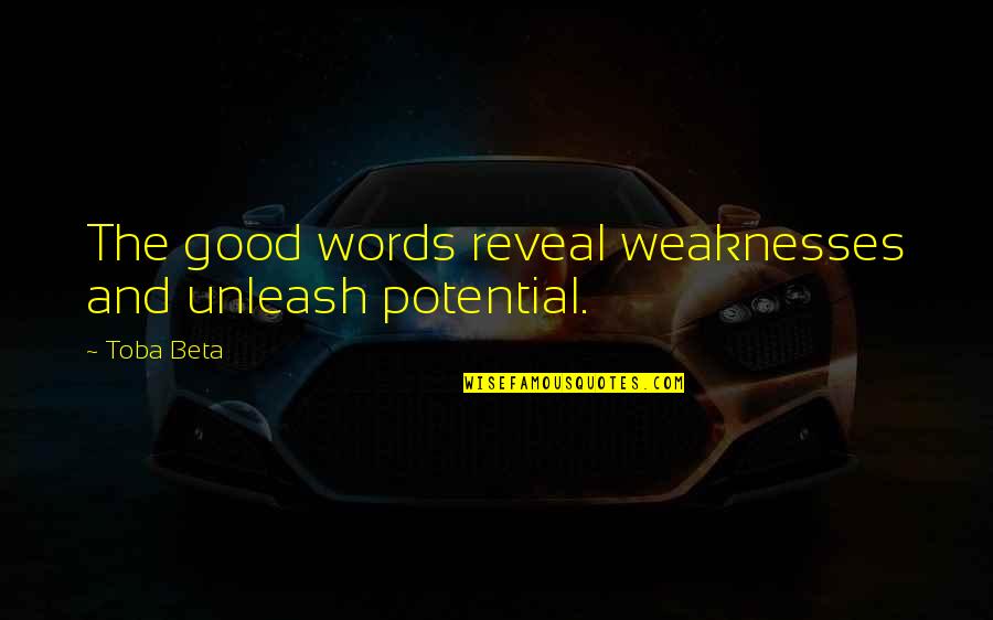 Weaknesses The Quotes By Toba Beta: The good words reveal weaknesses and unleash potential.