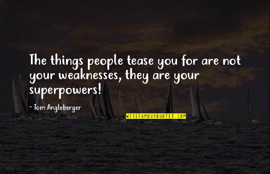 Weaknesses The Quotes By Tom Angleberger: The things people tease you for are not