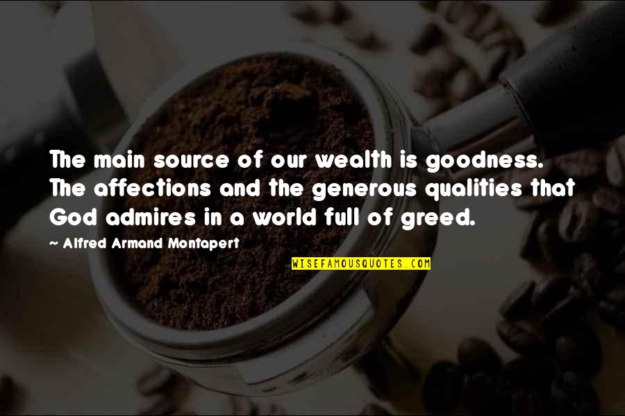 Wealth And Greed Quotes By Alfred Armand Montapert: The main source of our wealth is goodness.