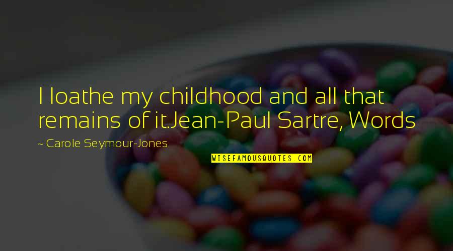 Wealth And Greed Quotes By Carole Seymour-Jones: I loathe my childhood and all that remains