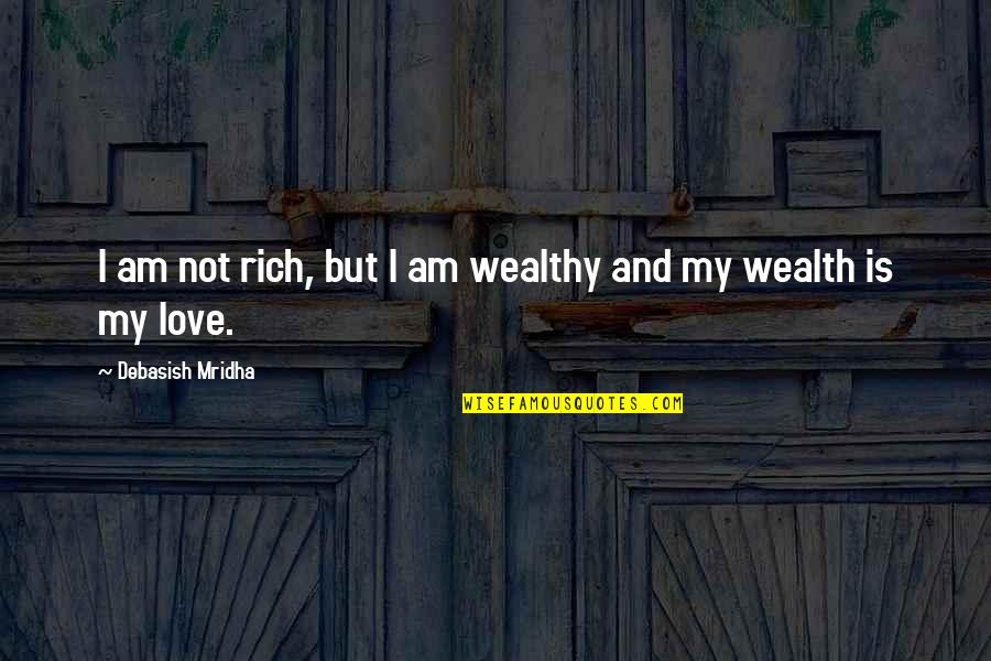 Wealth And Happiness Quotes By Debasish Mridha: I am not rich, but I am wealthy