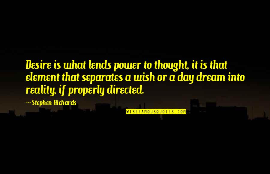 Wealth Quotes By Stephen Richards: Desire is what lends power to thought, it