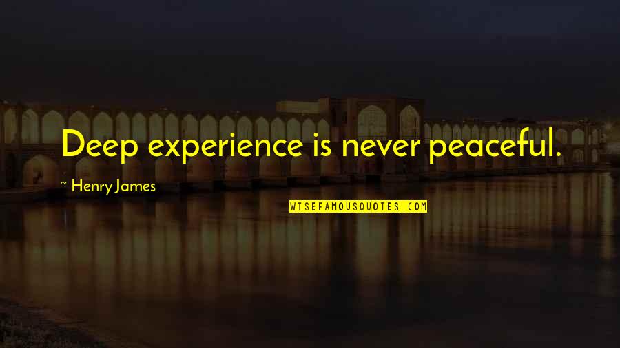 Weanders Used Cars Quotes By Henry James: Deep experience is never peaceful.