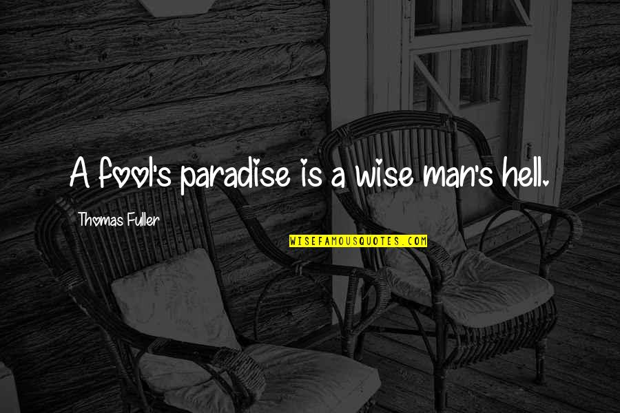 Wears Black Quotes By Thomas Fuller: A fool's paradise is a wise man's hell.