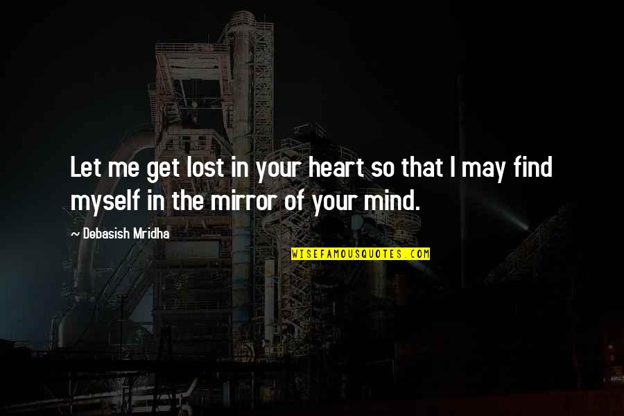 Wearstrive Quotes By Debasish Mridha: Let me get lost in your heart so