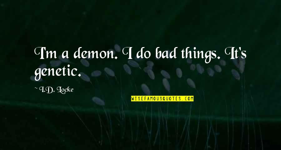 Weatherby Rifles Quotes By I.D. Locke: I'm a demon. I do bad things. It's