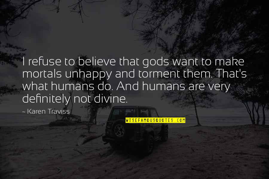 Web App Development Quotes By Karen Traviss: I refuse to believe that gods want to