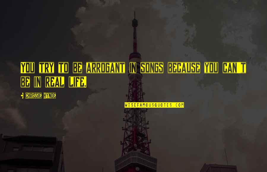 Webcams De Mexico Quotes By Chrissie Hynde: You try to be arrogant in songs because