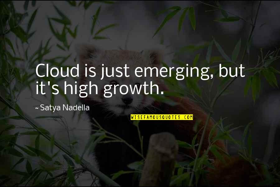 Webcasts Ucsc Quotes By Satya Nadella: Cloud is just emerging, but it's high growth.