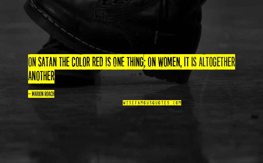 Weblike Quotes By Marion Roach: On Satan the color red is one thing;