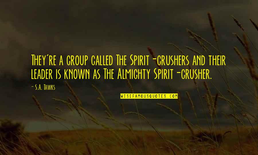 Wecantbreathe Quotes By S.A. Tawks: They're a group called The Spirit-crushers and their