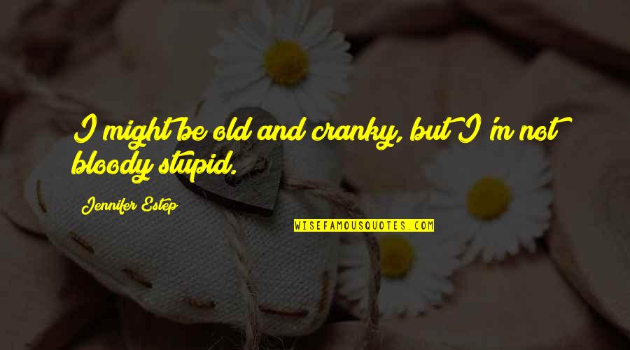 Wechat Funny Quotes By Jennifer Estep: I might be old and cranky, but I'm