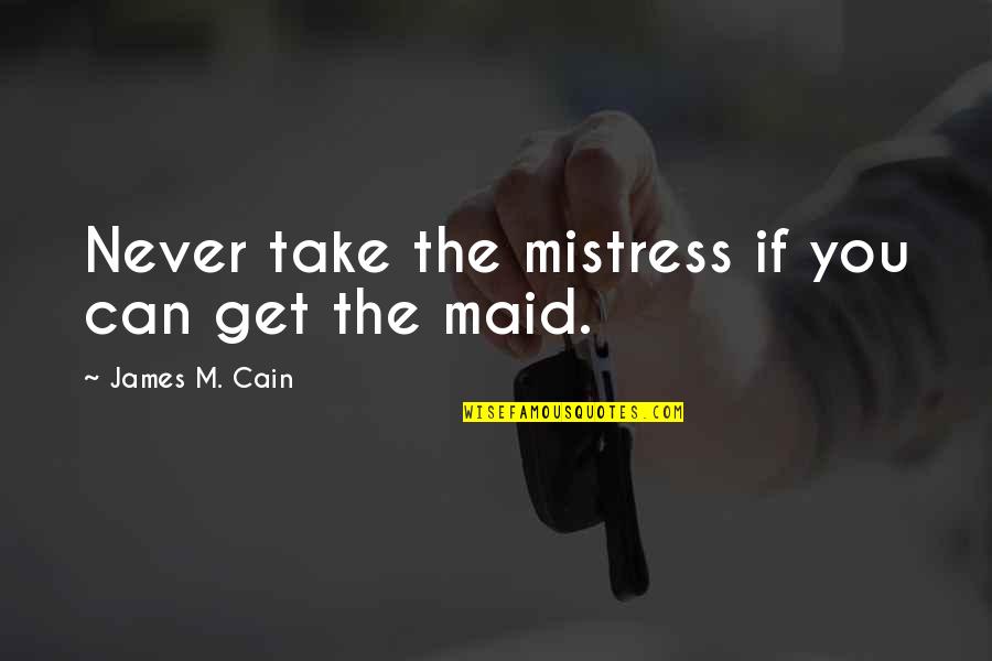 Weckbecker Bad Quotes By James M. Cain: Never take the mistress if you can get