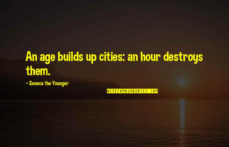 Weckbecker Bad Quotes By Seneca The Younger: An age builds up cities: an hour destroys