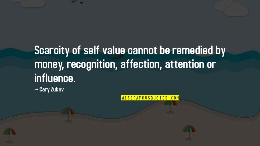 Wecken Rode Quotes By Gary Zukav: Scarcity of self value cannot be remedied by