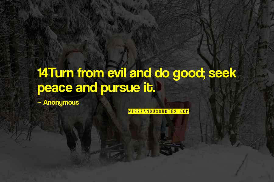 Wedderspoon Raw Quotes By Anonymous: 14Turn from evil and do good; seek peace