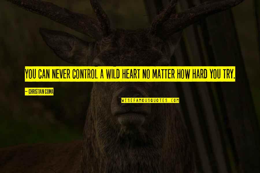 Wedding Crasher Recharge Batteries Quotes By Christian Coma: You can never control a wild heart no