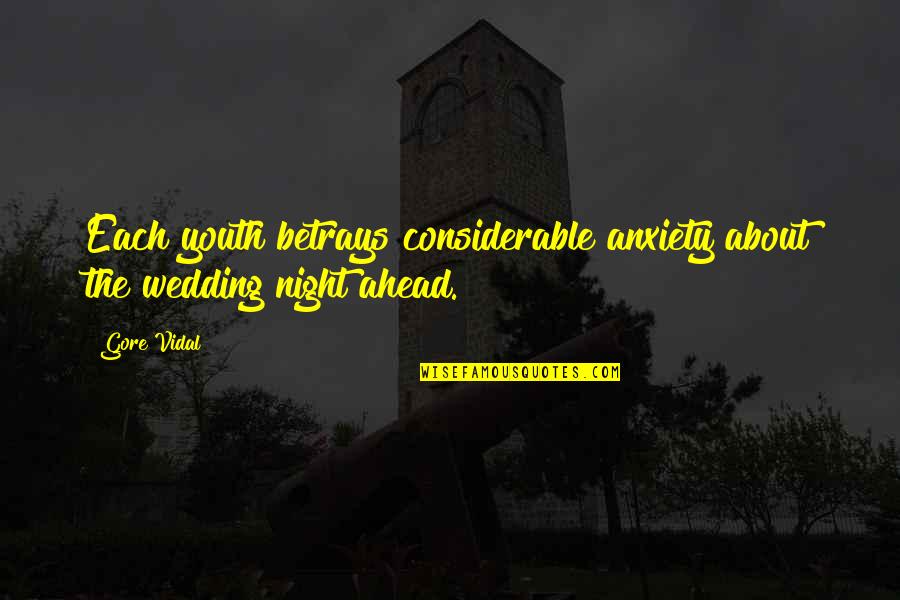 Wedding Night Quotes By Gore Vidal: Each youth betrays considerable anxiety about the wedding