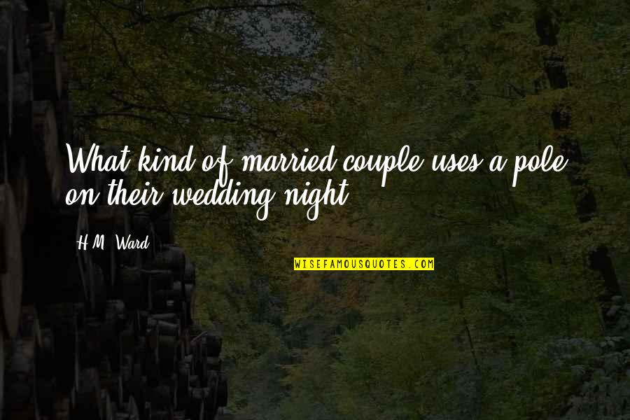 Wedding Night Quotes By H.M. Ward: What kind of married couple uses a pole