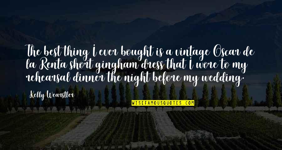 Wedding Night Quotes By Kelly Wearstler: The best thing I ever bought is a