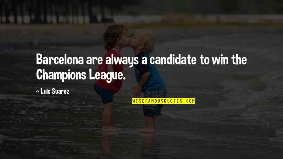 Wedding Shower Quotes By Luis Suarez: Barcelona are always a candidate to win the