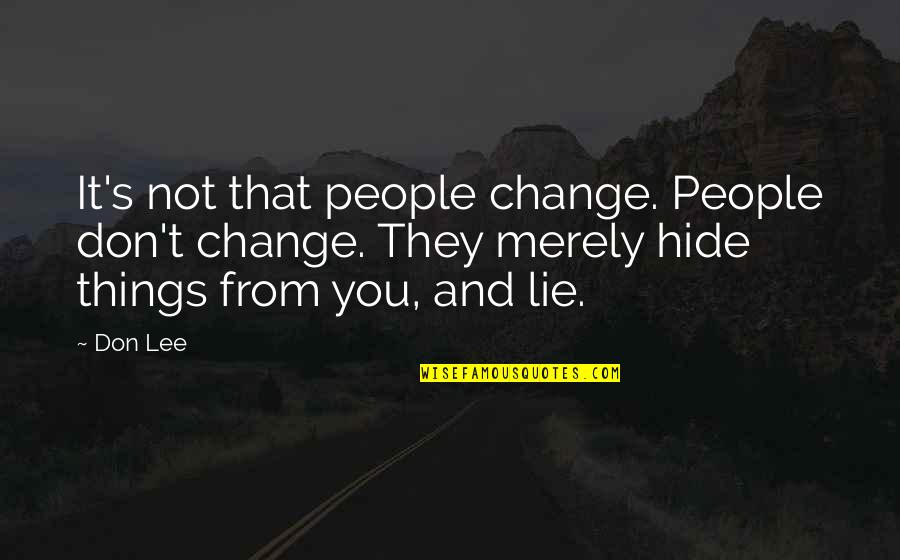 Weddings And Wine Quotes By Don Lee: It's not that people change. People don't change.