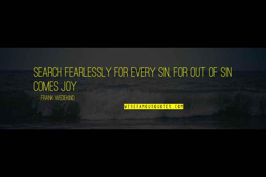 Wedekind Quotes By Frank Wedekind: Search fearlessly for every sin, for out of