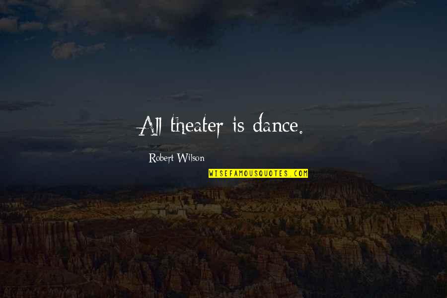 Wedel Chocolate Quotes By Robert Wilson: All theater is dance.