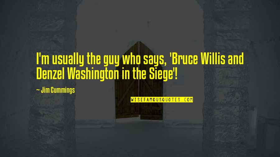 Wedged Quotes By Jim Cummings: I'm usually the guy who says, 'Bruce Willis