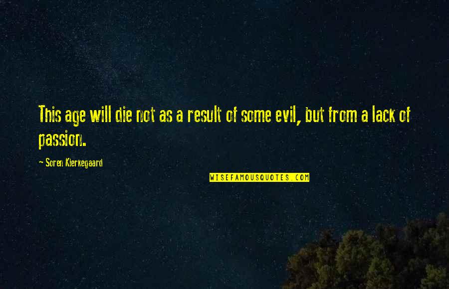 Wedged Quotes By Soren Kierkegaard: This age will die not as a result