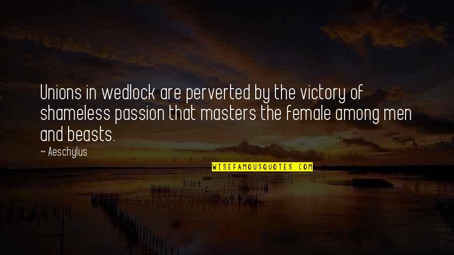 Wedlock Quotes By Aeschylus: Unions in wedlock are perverted by the victory