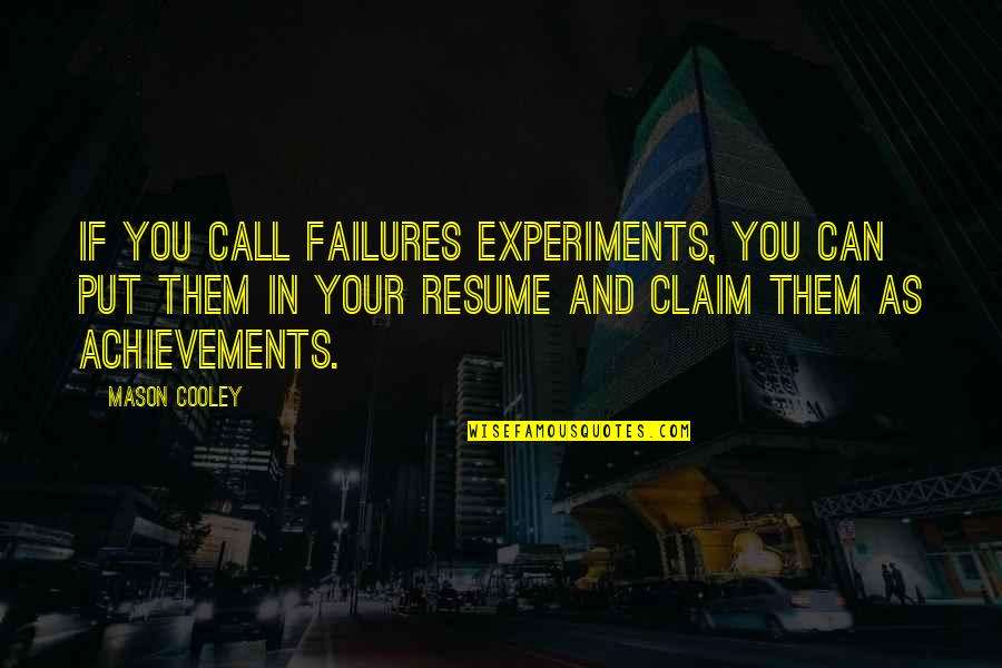 Wednesday Addams Quotes By Mason Cooley: If you call failures experiments, you can put