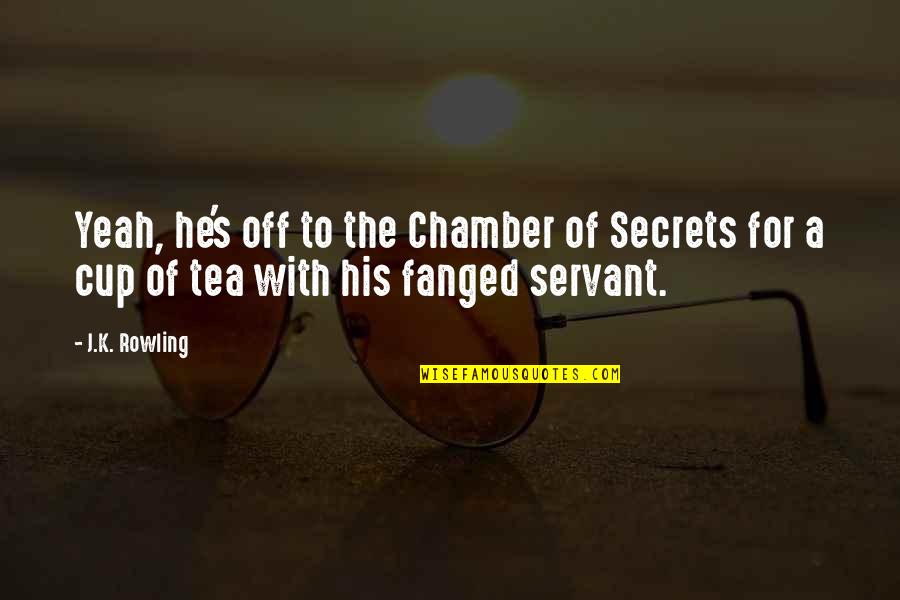 Wednesdays Hump Day Quotes By J.K. Rowling: Yeah, he's off to the Chamber of Secrets