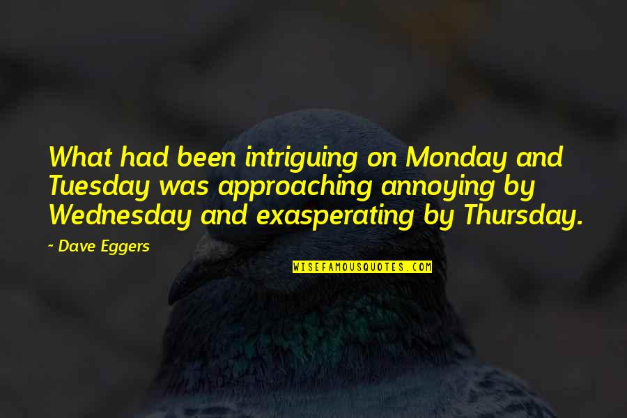 Wednesday's Quotes By Dave Eggers: What had been intriguing on Monday and Tuesday