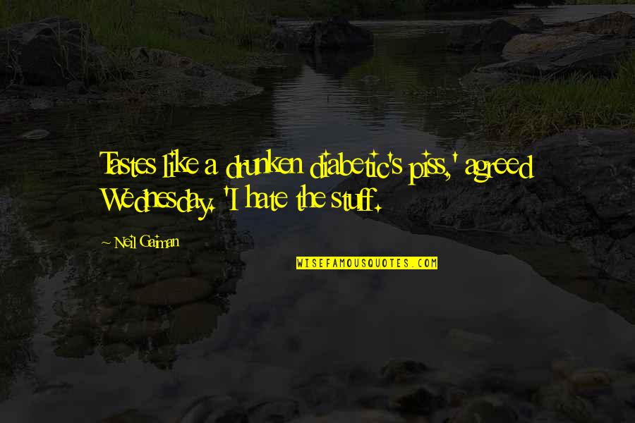 Wednesday's Quotes By Neil Gaiman: Tastes like a drunken diabetic's piss,' agreed Wednesday.