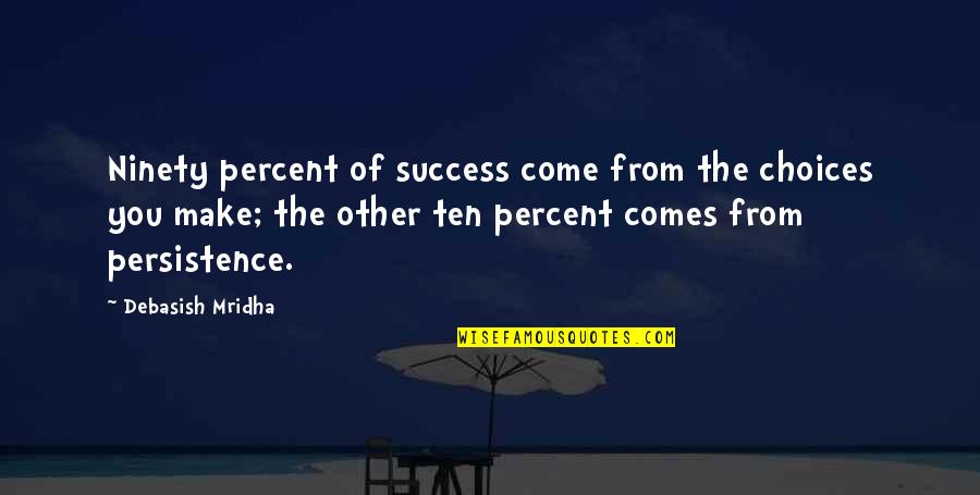 Wedor Chemical Quotes By Debasish Mridha: Ninety percent of success come from the choices