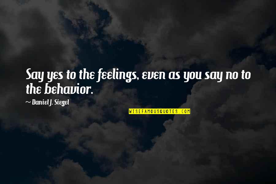 Wee Wees Quotes By Daniel J. Siegel: Say yes to the feelings, even as you