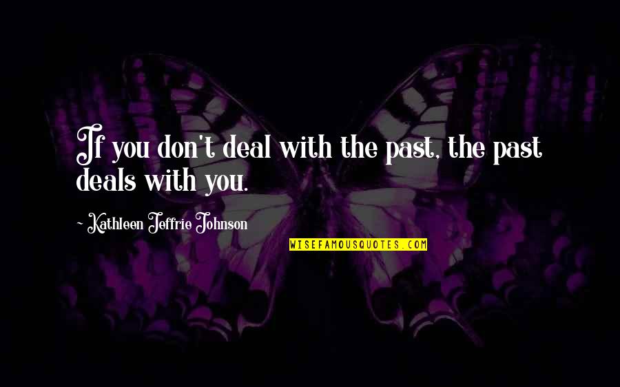 Wee Wees Quotes By Kathleen Jeffrie Johnson: If you don't deal with the past, the
