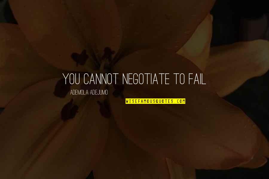 Weebs Room Quotes By Ademola Adejumo: You cannot negotiate to fail