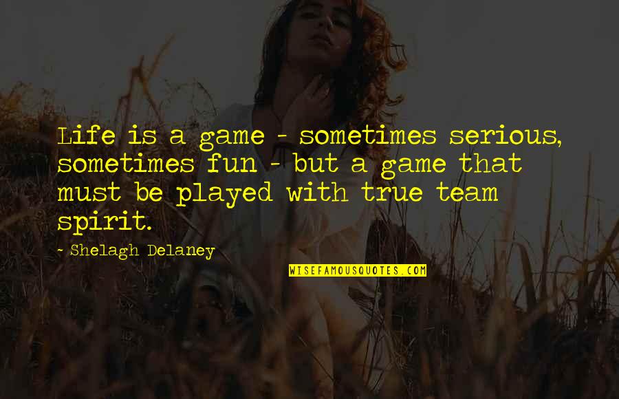 Weebs Room Quotes By Shelagh Delaney: Life is a game - sometimes serious, sometimes