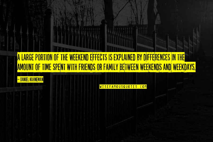 Weekend Friends Quotes By Daniel Kahneman: A large portion of the weekend effects is