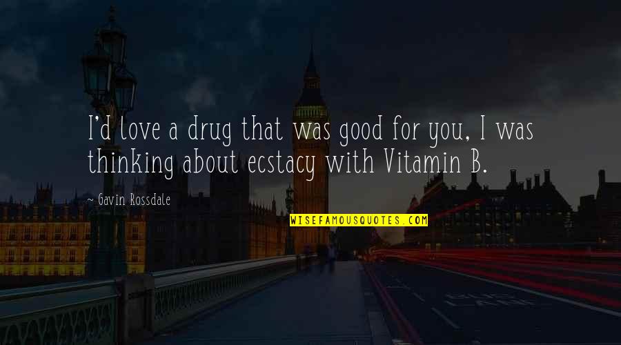 Weekend Sayings Or Quotes By Gavin Rossdale: I'd love a drug that was good for