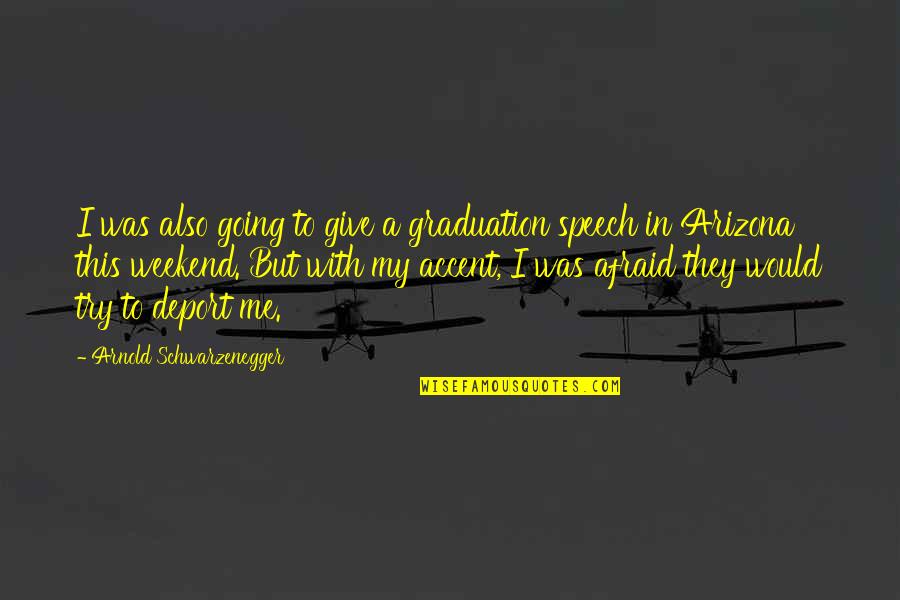 Weekend Soon Quotes By Arnold Schwarzenegger: I was also going to give a graduation